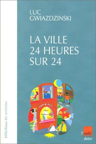 La ville 24 heures sur 24 regards croisés sur la société en continu