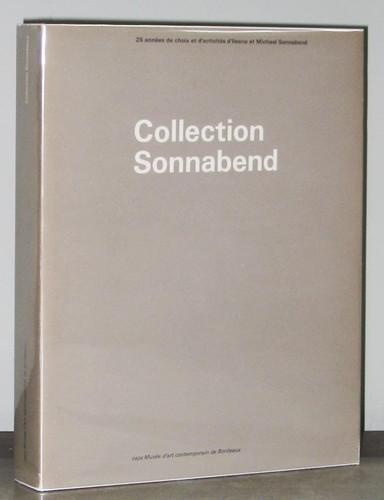 Collection Sonnabend 25 années de choix et d'activités d'Ileana et Michael Sonnabend ; du 6 mai au 21 août 1988, capc Musée d'Art Contemporain, Bordeaux