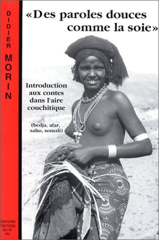 " Des paroles douces comme la soie " : Introduction aux contes dans l'aire couchitique (bedja, afar saho, somali)