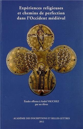 Expériences religieuses et chemins de perfection dans l'Occident médiéval études offertes à André Vauchez par ses élèves