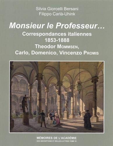 Monsieur le professeur... correspondances italiennes 1853-1888 : Theodor Mommsen, Carlo, Domenico, Vincenzo Promis