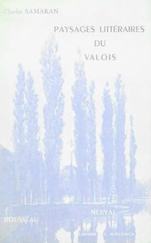 Paysages Litteraires Du Valois: de Rousseau a Nerval (Academie Des Inscriptions Et Belles-Lettres - Hors Collection) (French Edition)