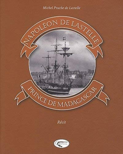 Napoléon de Lastelle, prince de Madagascar récit