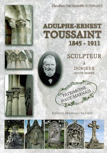 Adulphe-Ernest Toussaint, 1845-1911 sculpteur à Donjeux (Haute-Marne)
