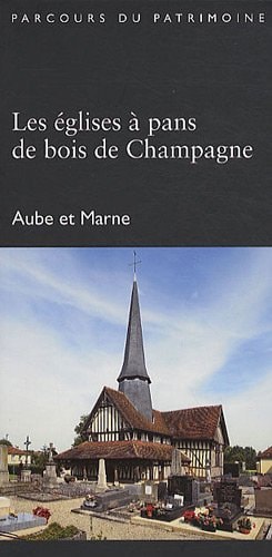 Les églises à pans de bois de Champagne Aube et Marne