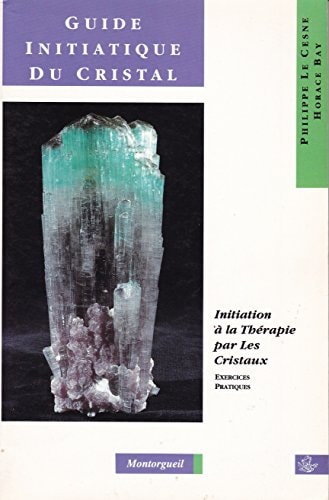 Le cristal initiation pratique à la cristallothérapie