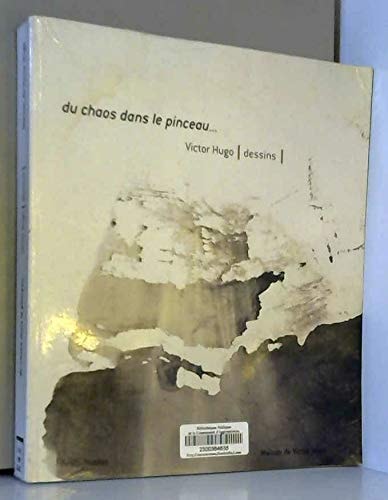 Du chaos dans le pinceau -- Victor Hugo, dessins : Museo Thyssen-Bornemisza, Madrid, 2 juin 2000-10 septembre 2000 : Maison de Victor Hugo, Paris, 12 octobre 2000-7 janvier 2001