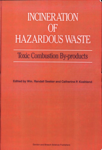 Incineration of Hazardous Waste Toxic Combustion By-products : Based on the Proceedings of the First International Congress on Toxic Combustion By-products--Formation and Control, University of California, Los Angeles, 26-29 August 1989