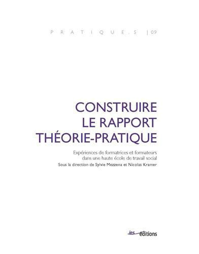 Construire le rapport théorie-pratique Expériences de formatrices et formateurs dans une haute école de travail social