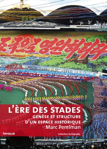 L'ère des stades genèse et structure d'un espace historique : psychologie de masse et spectacle total