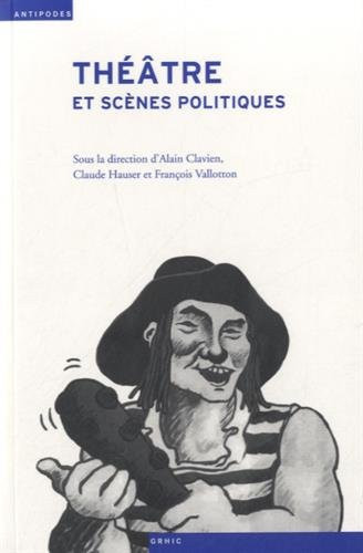 Théâtre et scènes politiques histoire du spectacle en Suisse et en France aux XIXe et XXe siècles
