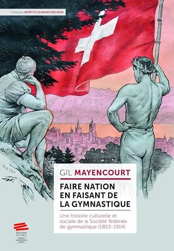 Faire nation en faisant de la gymnastique Une histoire culturelle et sociale de la société fédérale (1853-1914)