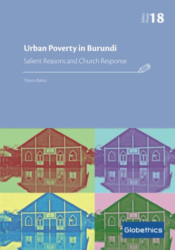Urban Poverty in Burundi: Salient Reasons and Church Response (Globethics.net Praxis Series)