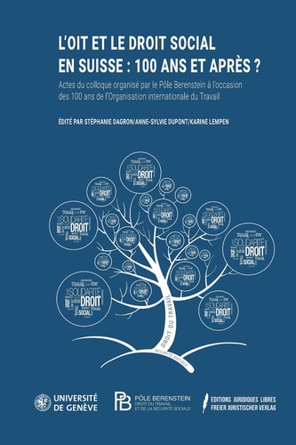 L’OIT et le droit social en Suisse: 100 ans et après? - Actes du colloque organisé par le Pôle Berenstein à l’occasion des 100 ans de l’Organisation internationale du Travail