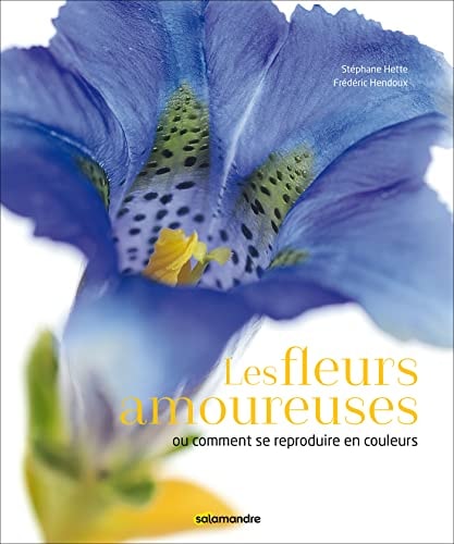 Les fleurs amoureuses Ou comment se reproduire en couleurs