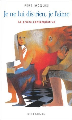 Je ne lui dis rien, je l'aime La prière contemplative