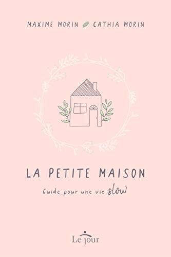 La petite maison Guide pour une vie slow