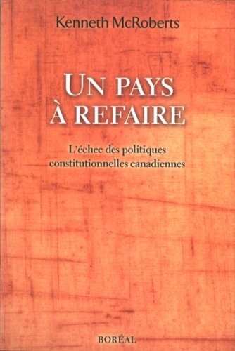 Un pays à refaire l'échec des politiques constitutionnelles canadiennes