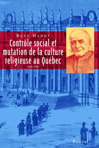 Contrôle social et mutation de la culture religieuse au Québec (1830-1930)