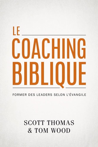 Le Coaching Biblique (Gospel Coach) Former des Leaders Selon L'Évangile
