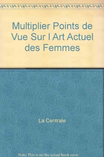 Multiplier points de vue sur l'art actuel des femmes