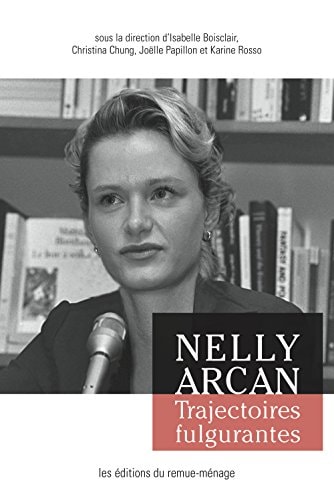 Nelly Arcan trajectoires fulgurantes