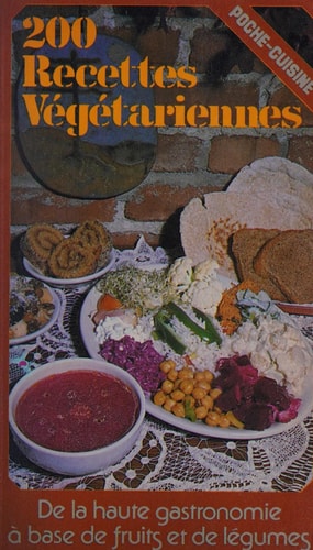 200 recettes végétariennes : de la haute gastronomie à base de fruits et le légumes