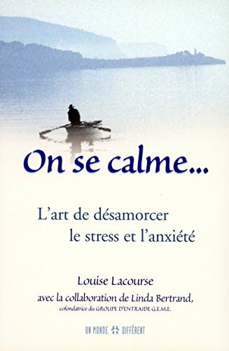 On se calme... L'art de désamorcer le stress et l'anxiété