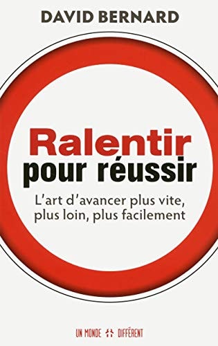 Ralentir Pour Réussir L'art D'avancer Plus Vite, Plus Loin et Plus Facilement