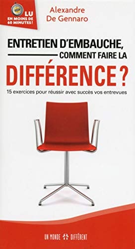 Entretien D'embauche, Comment Faire la Différence? 15 Exercices Pour Réussir Avec Succès Vos Entrevues: En Moins de 60 Minutes...