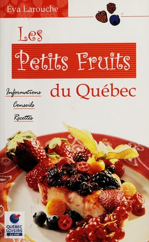 Les petits fruits du Québec informations, conseils, recettes