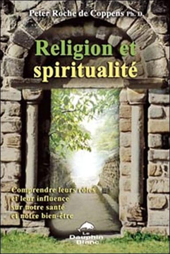 Religion et spiritualité: mieux comprendre leurs rôles et découvrir leur influence sur notre santé et notre bien-être
