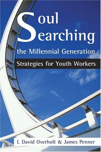 Soul Searching the Millennial Generation Strategies for Youth Workers
