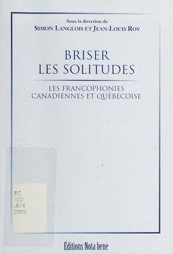 Briser les solitudes les francophonies canadiennes et québécoise