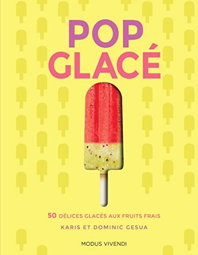Pop glacé 50 délices glacés aux fruits frais