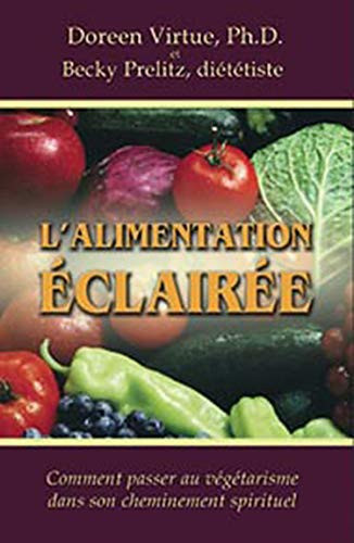 L'alimentation éclairée Comment Passer Au Végétarisme Dans Son Cheminement Spirituel