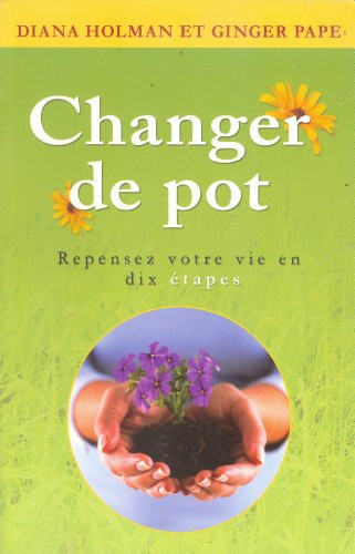Changer de Pot Repensez Votre Vie en Dix étapes