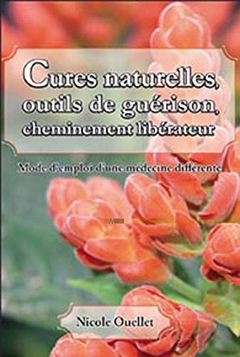 Cures Naturelles, Outils de Guérison, Cheminement Libérateur Mode D'emploi D'une Médecine Différente