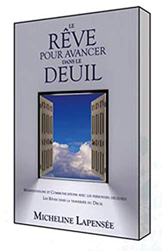 Le Rêve Pour Avancer Dans le Deuil Manifestations et Communications Avec les Personnes Décédées: Les Rêves Dans la Traversée du Deuil