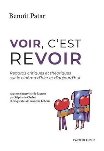 VOIR, C'EST REVOIR. REGARDS CRITIQUES ET THEORIQUES SUR LE CINEMA