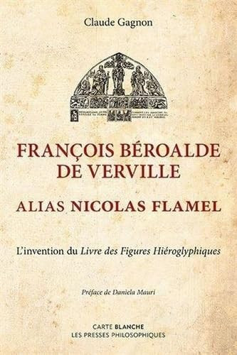 François Béroalde de Verville, alias Nicolas Flamel. L'invention du Livre des Figures Hiéroglyphiques
