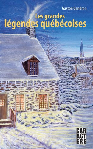 Les Grandes Légendes Québécoises Redécouvrez Ces Histoires Qui Ont Marqué Notre Imaginaire