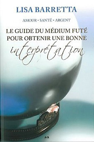 Le Guide du Médium Futé Pour Obtenir une Bonne Interprétation
