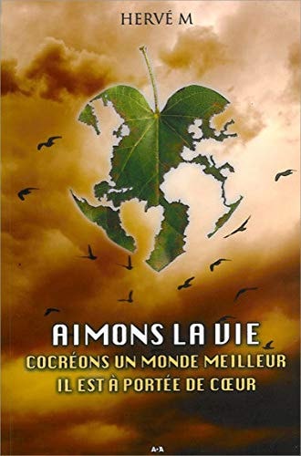 Aimons la vie Cocréons un monde meilleur, il est à portée de coeur