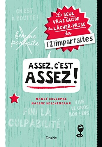 Assez, C'est Assez! Le Seul Vrai Guide du Lâcher-Prise (des (Z)imparfaites): Essai Pratique