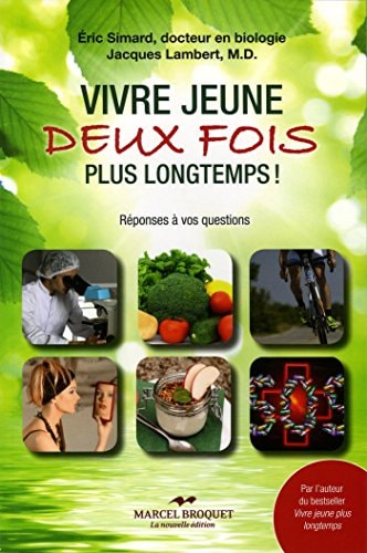 Vivre Jeune Deux Fois Plus Longtemps Des Réponses à 50 Questions Que Vous Vous Posez