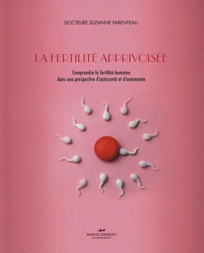 La fertilité apprivoisée Comprendre la fertilité humaine dans une perspective d'autosanté et d'autonomie