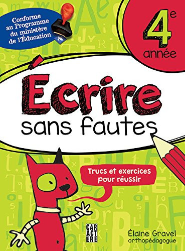 Écrire Sans Fautes, 4e Année Une Méthode Efficace Pour Améliorer L'orthographe Grammaticale