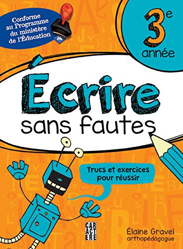 Écrire Sans Fautes, 3e Année Une Méthode Efficace Pour Améliorer L'orthographe Grammaticale