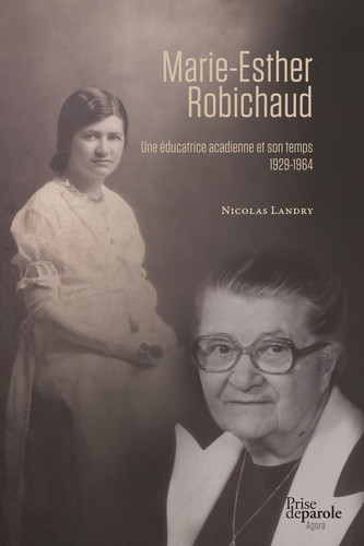 Marie-Esther Robichaud: Une éducatrice acadienne et son temps (1929-1964) (French Edition)